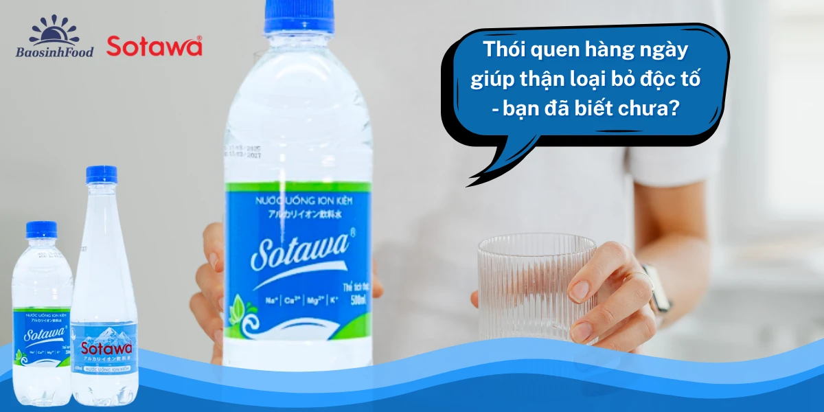 Thói quen hàng ngày giúp thận loại bỏ độc tố - bạn đã biết chưa?